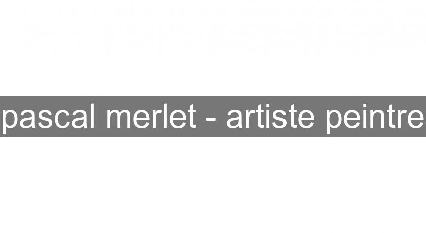 pascal merlet - artiste peintre pascal merlet - artiste peintre
