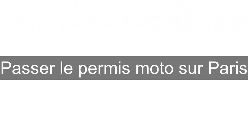Passer le permis moto sur Paris Passer le permis moto sur Paris
