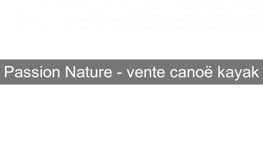 Passion Nature - vente canoë kayak