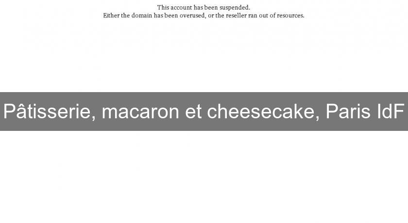 Pâtisserie, macaron et cheesecake, Paris IdF