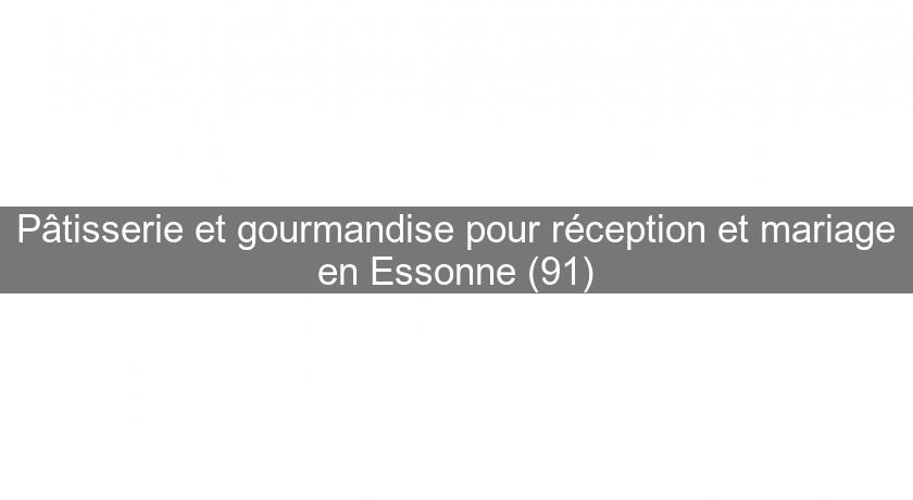 Pâtisserie et gourmandise pour réception et mariage en Essonne (91)