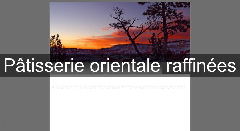 Pâtisserie orientale raffinées