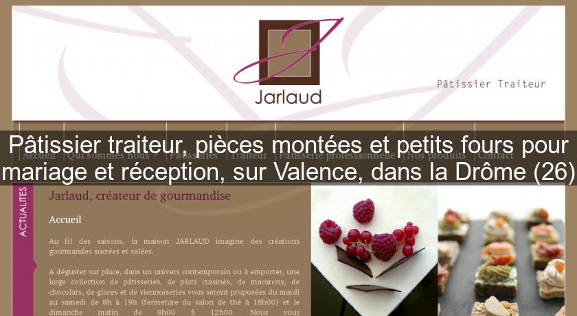 Pâtissier traiteur, pièces montées et petits fours pour mariage et réception, sur Valence, dans la Drôme (26) Pâtissier traiteur, pièces montées et petits fours pour mariage et réception, sur Valence, dans la Drôme (26)