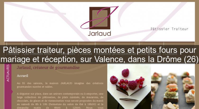 Pâtissier traiteur, pièces montées et petits fours pour mariage et réception, sur Valence, dans la Drôme (26)