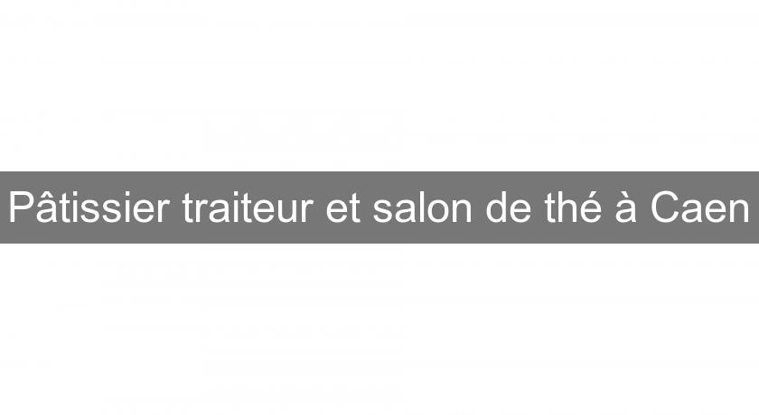 Pâtissier traiteur et salon de thé à Caen Pâtissier traiteur et salon de thé à Caen