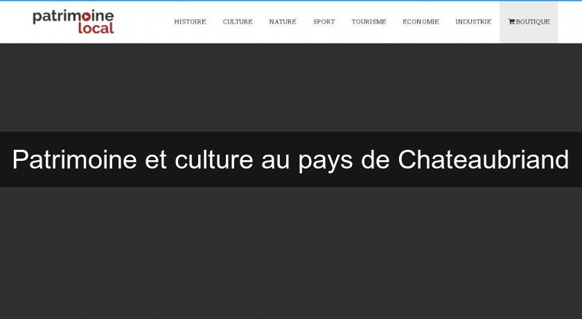 Patrimoine et culture au pays de Chateaubriand Patrimoine et culture au pays de Chateaubriand