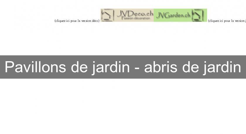 Pavillons de jardin - abris de jardin Pavillons de jardin - abris de jardin