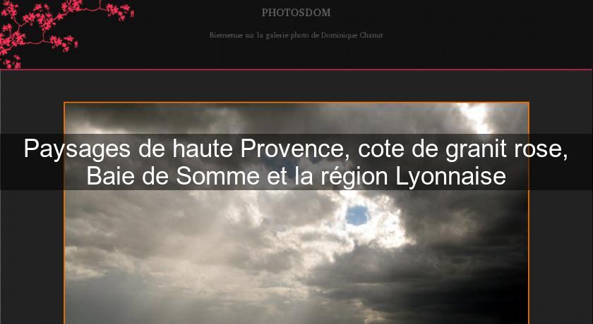 Paysages de haute Provence, cote de granit rose, Baie de Somme et la région Lyonnaise Paysages de haute Provence, cote de granit rose, Baie de Somme et la région Lyonnaise