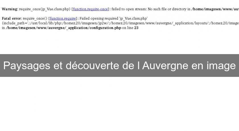 Paysages et découverte de l'Auvergne en image Paysages et découverte de l'Auvergne en image