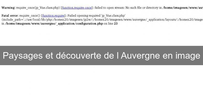 Paysages et découverte de l'Auvergne en image