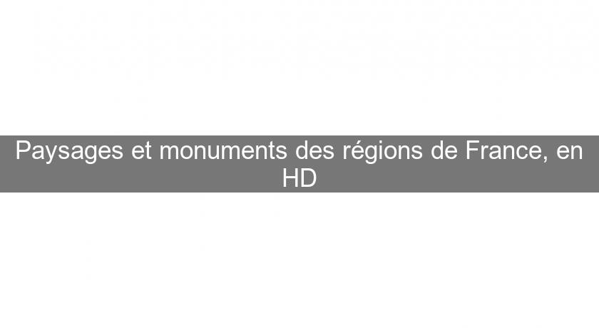 Paysages et monuments des régions de France, en HD