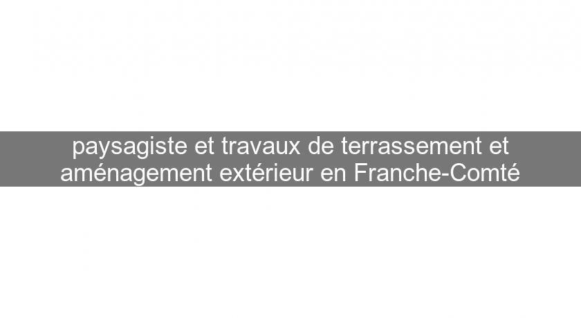 paysagiste et travaux de terrassement et aménagement extérieur en Franche-Comté paysagiste et travaux de terrassement et aménagement extérieur en Franche-Comté