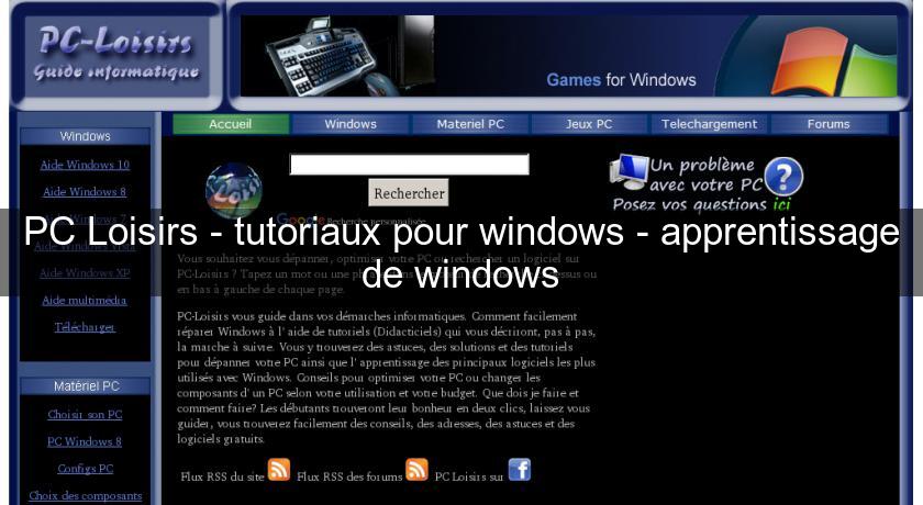 PC Loisirs - tutoriaux pour windows - apprentissage de windows PC Loisirs - tutoriaux pour windows - apprentissage de windows