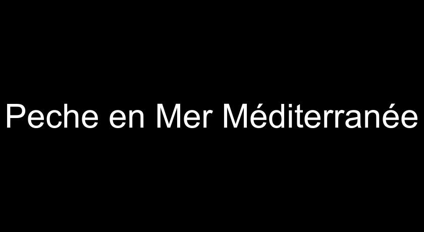 Peche en Mer Méditerranée Peche en Mer Méditerranée
