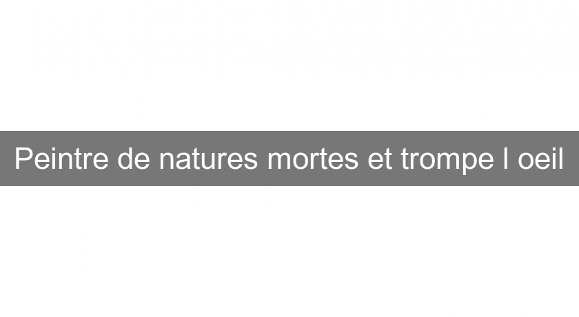 Peintre de natures mortes et trompe l'oeil Peintre de natures mortes et trompe l'oeil