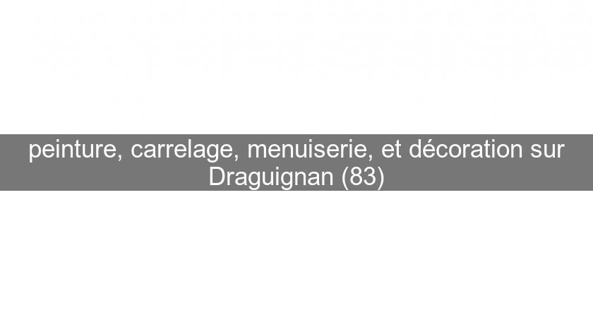peinture, carrelage, menuiserie, et décoration sur Draguignan (83) peinture, carrelage, menuiserie, et décoration sur Draguignan (83)