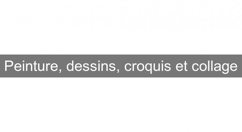 Peinture, dessins, croquis et collage Peinture, dessins, croquis et collage