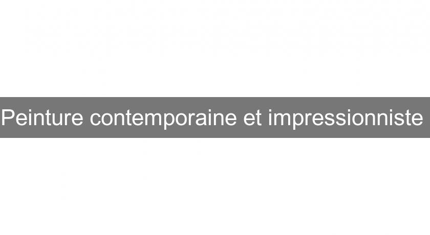 Peinture contemporaine et impressionniste Peinture contemporaine et impressionniste