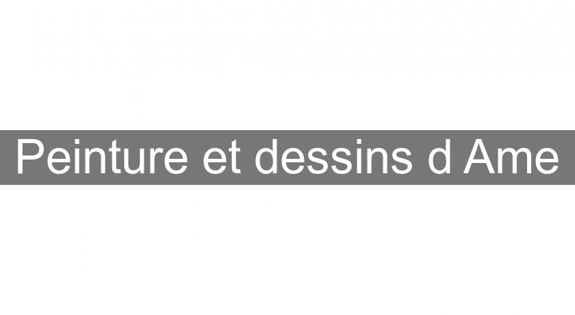 Peinture et dessins d'Ame Peinture et dessins d'Ame