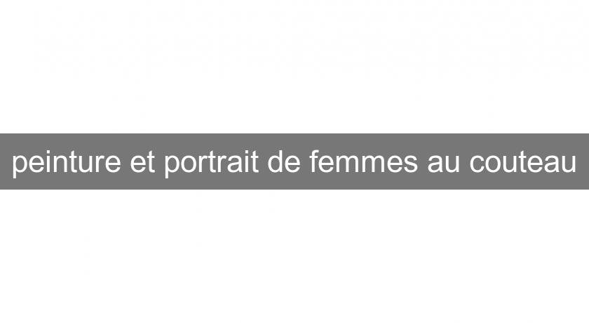 peinture et portrait de femmes au couteau