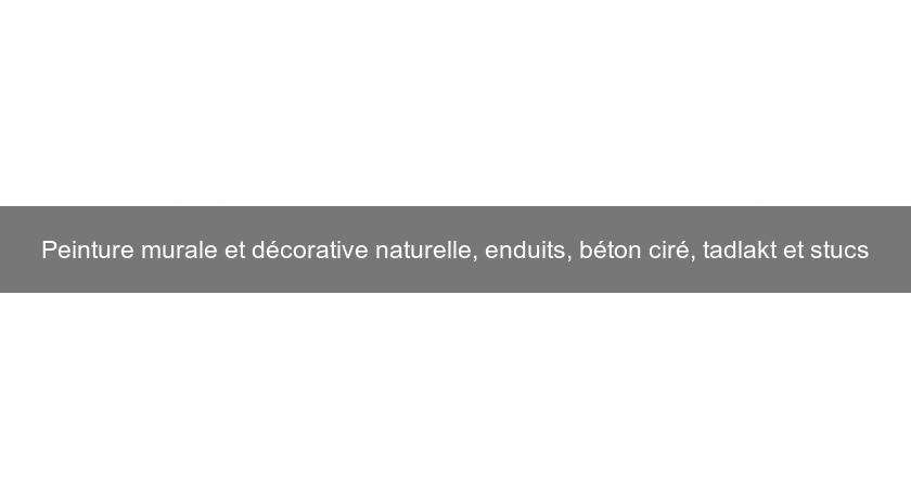 Peinture murale et décorative naturelle, enduits, béton ciré, tadlakt et stucs Peinture murale et décorative naturelle, enduits, béton ciré, tadlakt et stucs