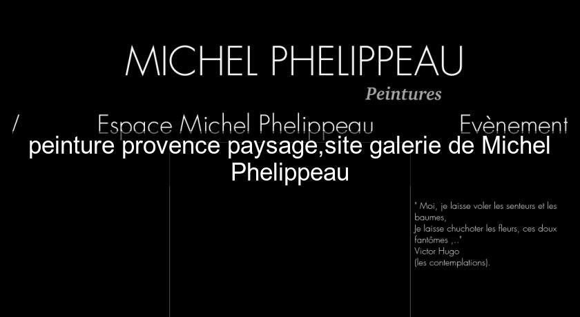 peinture provence paysage,site galerie de Michel Phelippeau