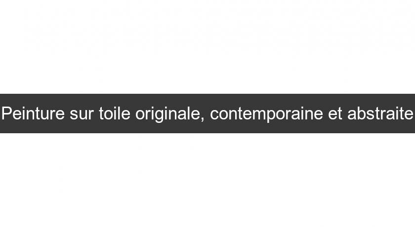Peinture sur toile originale, contemporaine et abstraite Peinture sur toile originale, contemporaine et abstraite