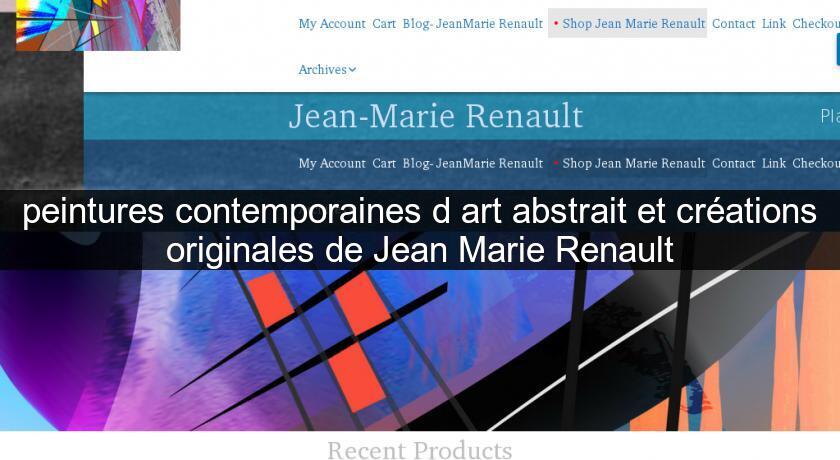 peintures contemporaines d'art abstrait et créations originales de Jean Marie Renault peintures contemporaines d'art abstrait et créations originales de Jean Marie Renault