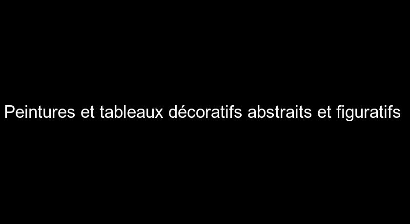 Peintures et tableaux décoratifs abstraits et figuratifs Peintures et tableaux décoratifs abstraits et figuratifs