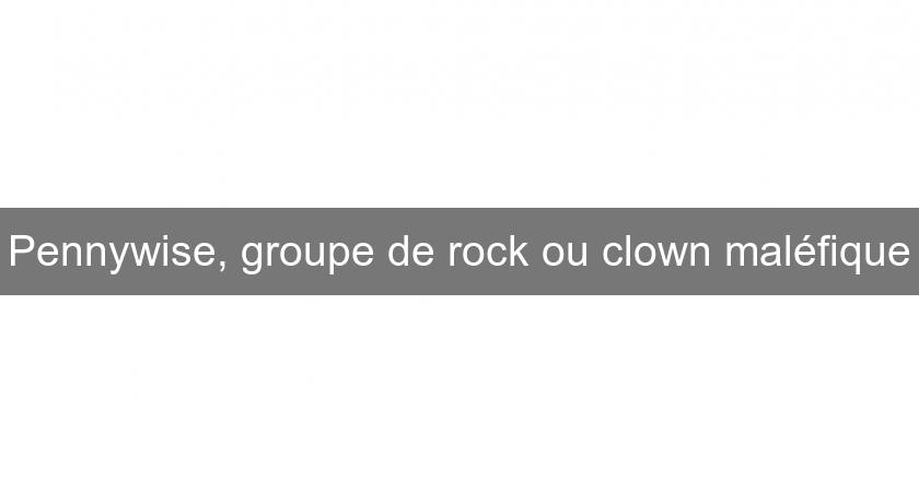 Pennywise, groupe de rock ou clown maléfique Pennywise, groupe de rock ou clown maléfique