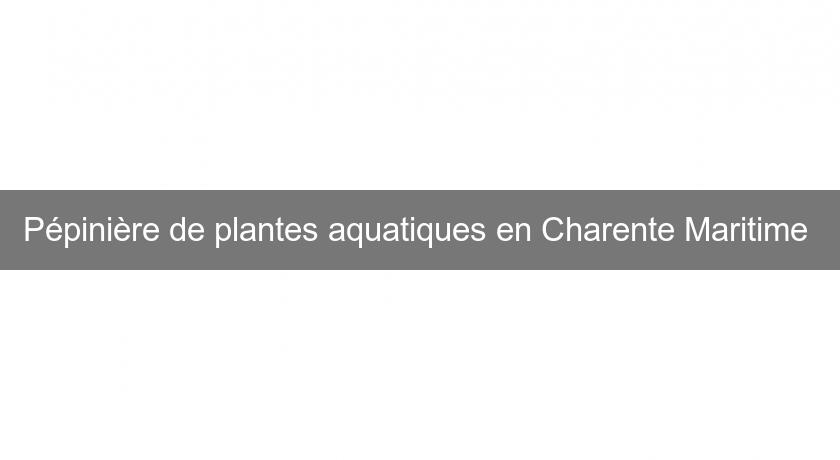 Pépinière de plantes aquatiques en Charente Maritime 