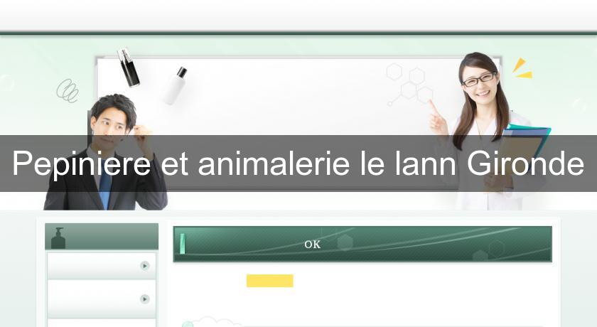 Pepiniere et animalerie le lann Gironde Pepiniere et animalerie le lann Gironde
