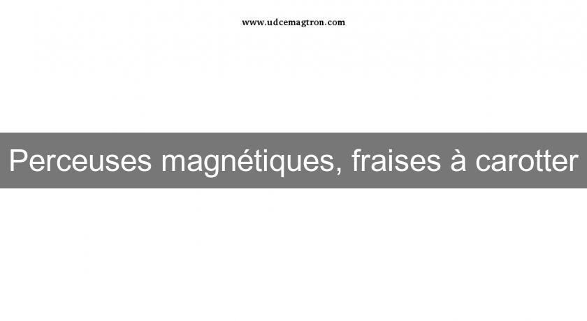 Perceuses magnétiques, fraises à carotter Perceuses magnétiques, fraises à carotter