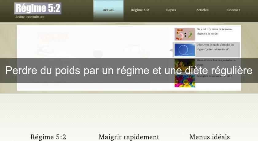 Perdre du poids par un régime et une diète régulière Perdre du poids par un régime et une diète régulière