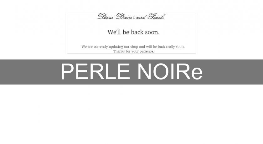 PERLE NOIRe