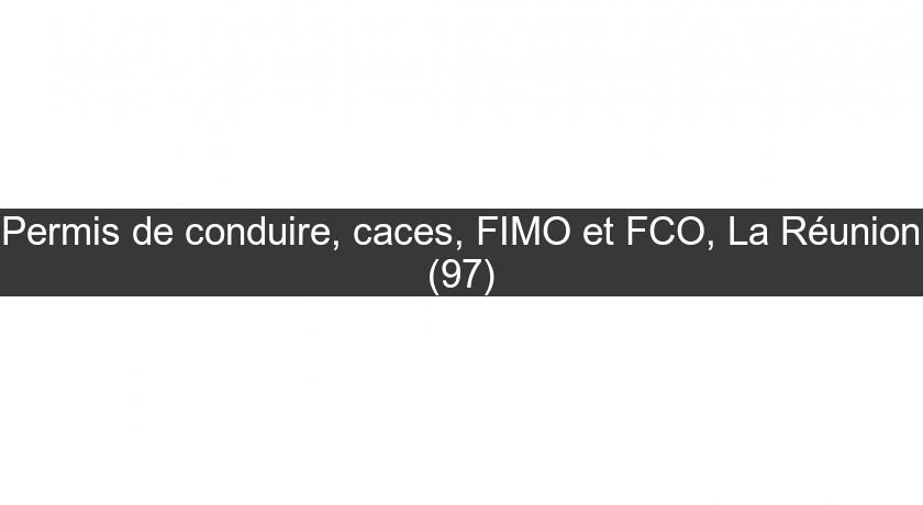 Permis de conduire, caces, FIMO et FCO, La Réunion (97)
