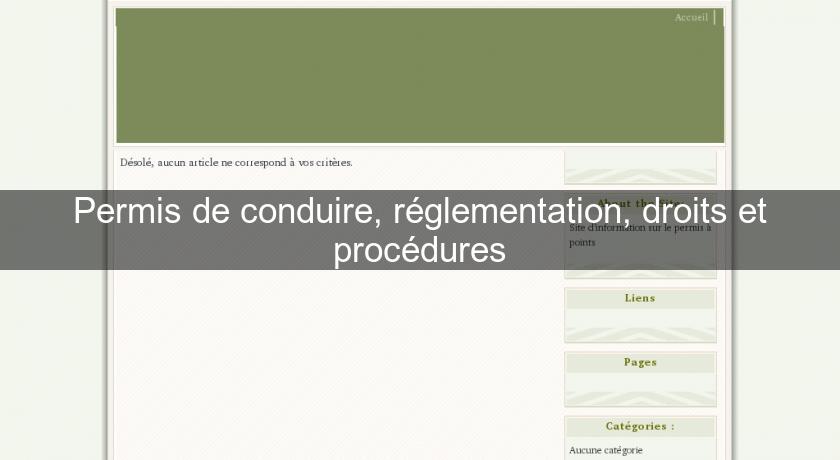 Permis de conduire, réglementation, droits et procédures Permis de conduire, réglementation, droits et procédures