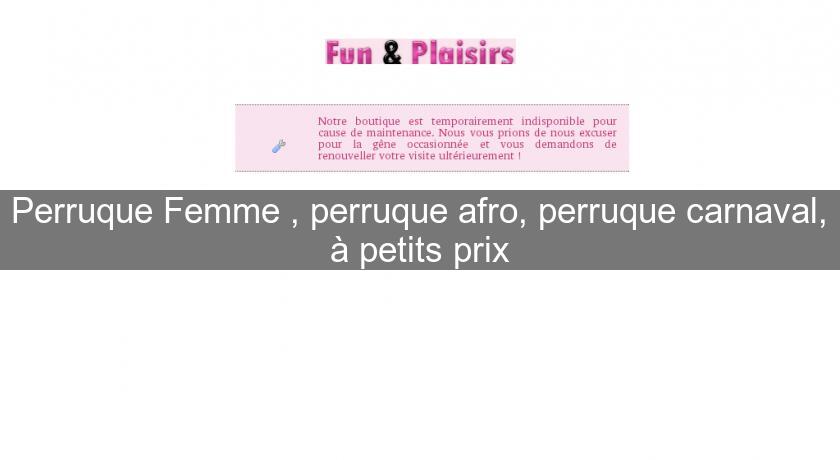 Perruque Femme , perruque afro, perruque carnaval, à petits prix Perruque Femme , perruque afro, perruque carnaval, à petits prix