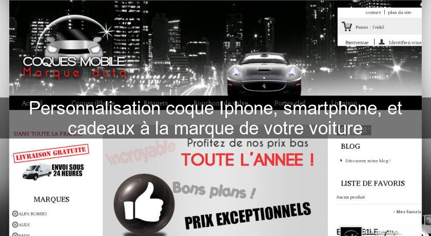 Personnalisation coque Iphone, smartphone, et cadeaux à la marque de votre voiture