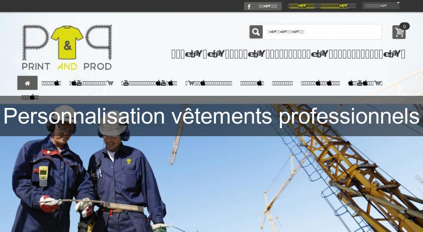 Personnalisation vêtements professionnels Personnalisation vêtements professionnels
