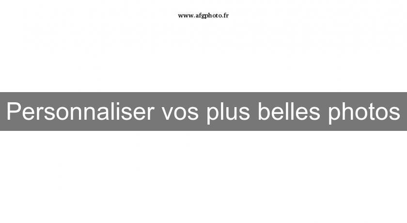 Personnaliser vos plus belles photos Personnaliser vos plus belles photos