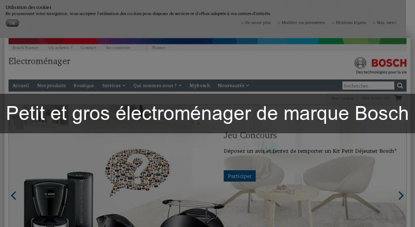 Petit et gros électroménager de marque Bosch Petit et gros électroménager de marque Bosch