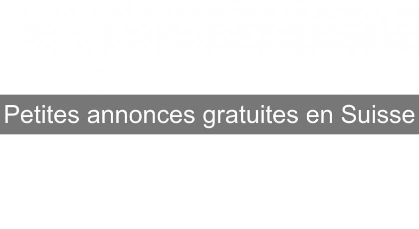 Petites annonces gratuites en Suisse Petites annonces gratuites en Suisse