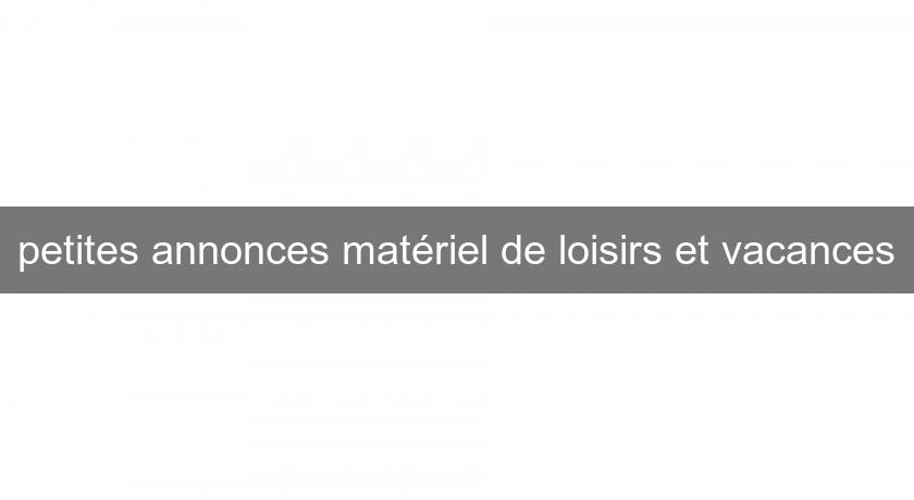 petites annonces matériel de loisirs et vacances petites annonces matériel de loisirs et vacances