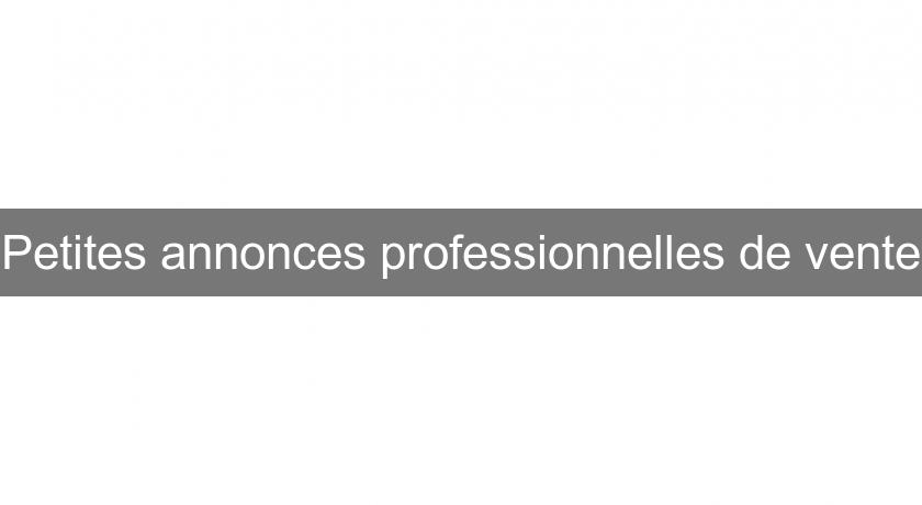 Petites annonces professionnelles de vente