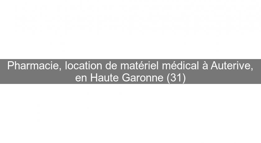 Pharmacie, location de matériel médical à Auterive, en Haute Garonne (31)