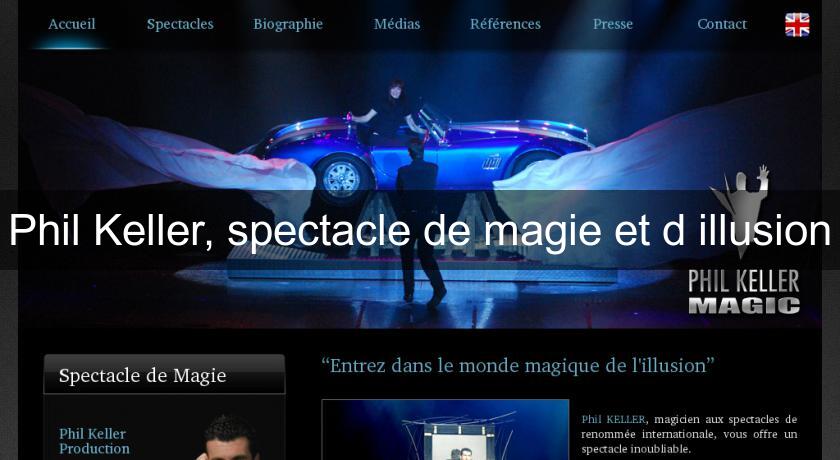 Phil Keller, spectacle de magie et d'illusion Phil Keller, spectacle de magie et d'illusion