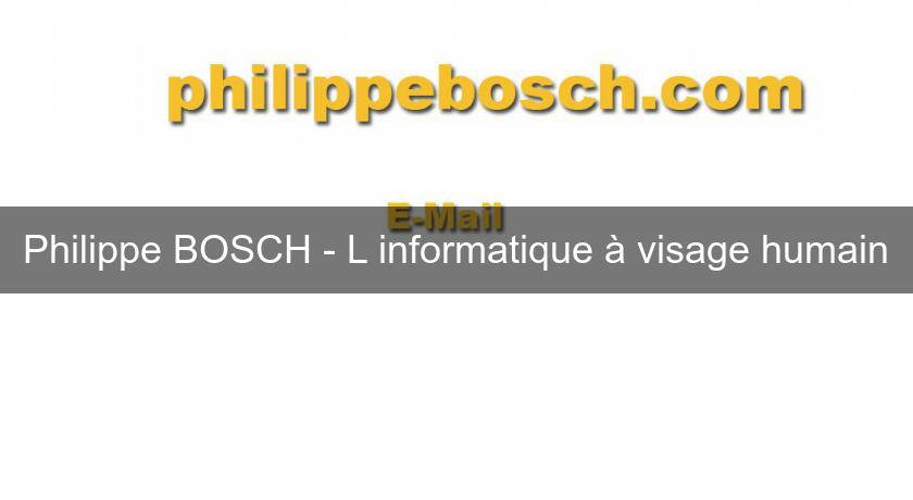 Philippe BOSCH - L'informatique à visage humain Philippe BOSCH - L'informatique à visage humain