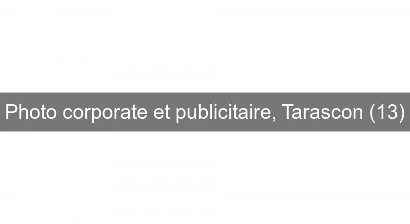 Photo corporate et publicitaire, Tarascon (13) Photo corporate et publicitaire, Tarascon (13)