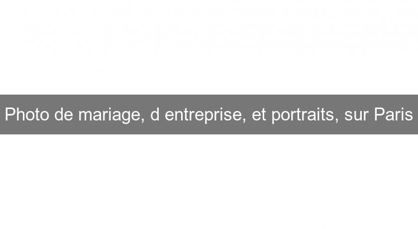 Photo de mariage, d'entreprise, et portraits, sur Paris Photo de mariage, d'entreprise, et portraits, sur Paris